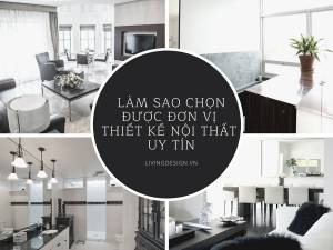 Kinh nghiệm khi chọn đơn vị thiết kế thi công nội thất